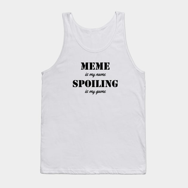 meme is my name. spoiling is my game black Tank Top by Typography Dose